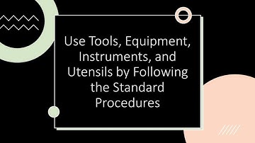 TLE 8.. "Use Tools, Equipment, Instruments, and Utensils by Following the Standard Procedures"
