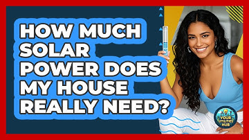 How Much Solar Power Does My House Really Need? - Your Utilities Hub