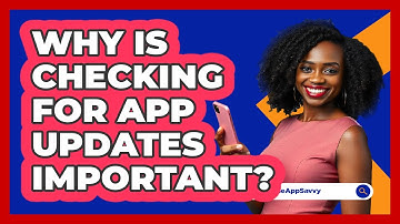 Why Is Checking For App Updates Important?