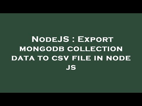 NodeJS : Export mongodb collection data to csv file in node js