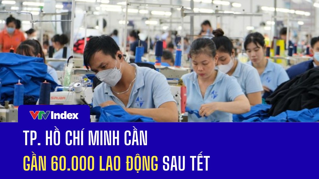 TP. Hồ Chí Minh cần gần 60.000 lao động sau Tết | VTVIndex