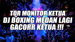 TOR MONITOR KETUA DJ BOXING MEDAN LAGI GACOR KETUA !!! DJ KARO TERBARU FULL BASSS BETON 2025 !!!