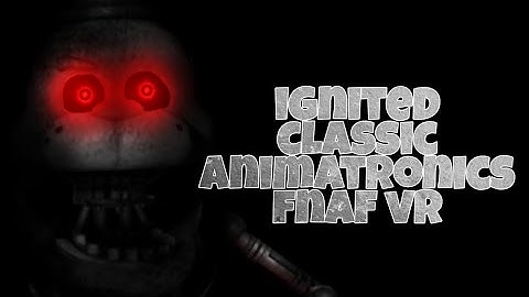 [FNAF] - speed edit - ignited classic animatronics (fnaf vr)