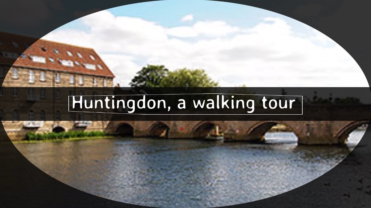 Huntingdon Location A walking tour of Huntingdon, Cambridgeshire, the birthplace of Oliver ...