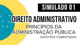 Simulado 01 - Direito Administrativo - Princípios da Administração Pública - Questões comentadas