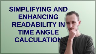 Codereview: Simplifying and enhancing readability in time angle calculation