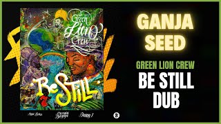 Green Lion Crew - Ganja Seed (Be Still Dub)