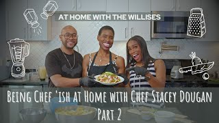 Chef-ish in the Kitchen with Chef Stacey Dougan | At Home With The Willises