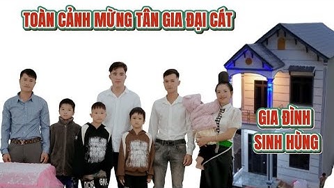 TOÀN CẢNH MỪNG TÂN GIA ĐẠI CÁT GIA ĐÌNH SINH HÙNG HUỔI TÁT TÔNG CỌ