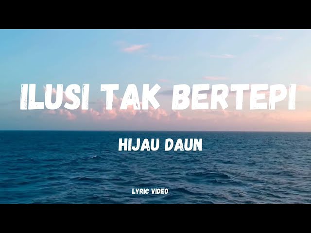 Ilusi tak bertepi - Hijau daun ( Lirik ) class=