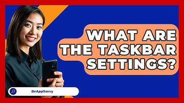 What Are The Taskbar Settings? - Be App Savvy