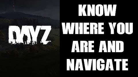 How To Find Out & Know Where You Are & Navigate Around The Map (PS4 Day Z)
