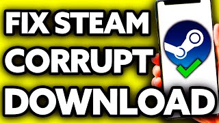 How To Fix Steam Corrupt Download [Very EASY!]