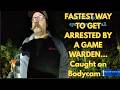 FASTEST WAY TO GET ARRESTED BY A GAME WARDEN | Caught on Bodycam!