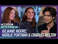 Charles Melton Gushes Over Working w/ Julianne Moore &amp; Natalie Portman