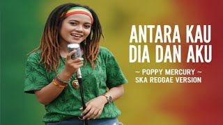 Download lagu Antara Kau Dia dan Aku – Poppy Mercury | Ska Reggae Cover | Santai & Bikin Nagih