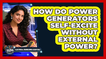 How Do Power Generators Self-excite Without External Power? - Electrical Engineering Essentials