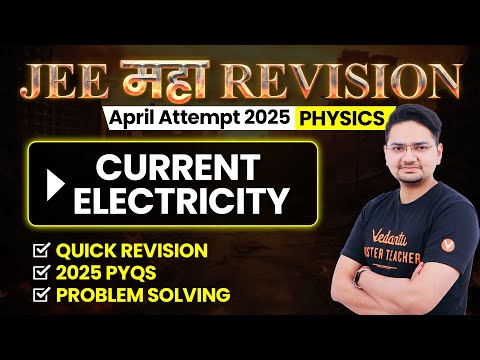 Current Electricity - Theory, Questions, PYQs | JEE 2025 April Attempt | JEE Maha Revision