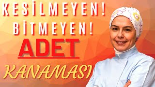 Bitmeyen - Kesilmeyen Adet Kanaması