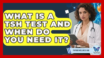 What Is A TSH Test And When Do You Need It? - Thyroid Wellness Hub