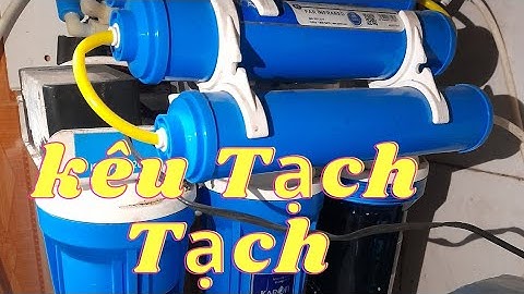 Cách Sửa Máy Lọc Nước  Ro Kêu Tạch Tạch dễ nhất
