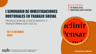I SEMINARIO DE INVESTIGACIONES DOCTORALES EN TRABAJO SOCIAL. Mesa 7 + Cierre del Seminario