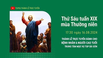 THỨ SÁU TUẦN XIX MÙA THƯỜNG NIÊN | 17:30 NGÀY 16-8-2024 | TRUNG TÂM MỤC VỤ TGPSG