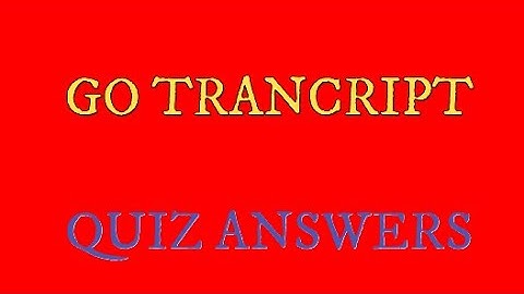 GoTranscript Quiz Answers 2022