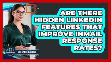 Are There Hidden LinkedIn Features That Improve InMail Response Rates? - Get Linked Together