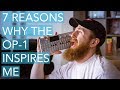 7 Reasons Why The OP-1 Inspires Me