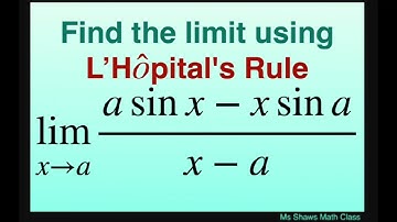 Find the limit using L’Hopital’s Rule as x approaches a for (a sin x - x sin a)/(x-a).