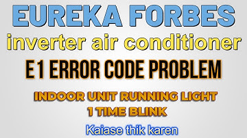 How to solve eureka forbes inverter ac E1 error  problem| indoor unit running light 1 time blink