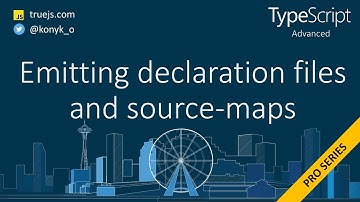 TypeScript advanced: emitting declaration files and source maps