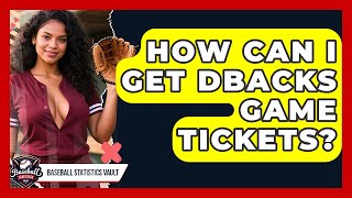 How Can I Get Dbacks Game Tickets  Baseball Statistics Vault News
