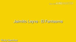 Jaimito Leyva - El Fantasma [Letra]