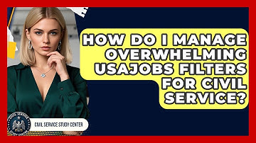 How Do I Manage Overwhelming USAJOBS Filters For Civil Service? - Civil Service Study Center
