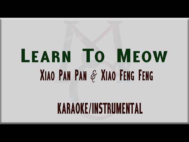 [KARAOKE/INSTRUMENTAL] Learn To Meow by Xiao Pan Pan & Xiao Feng Feng Lyrics class=