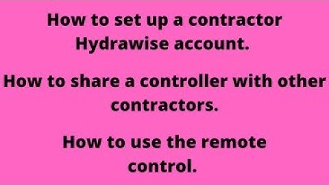 How to set up a contractor Hydrawise account, sharing controllers and using the remote.