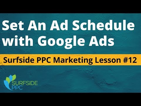 Ad Schedule Google Ads Best Practices - Surfside PPC Marketing Lesson #12