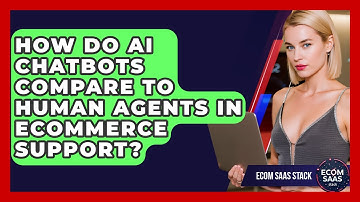 How Do AI Chatbots Compare to Human Agents in eCommerce Support? | Ecom SaaS Stack News