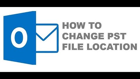 How to change outlook PST file location !!!!!!!!!