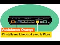 Assistance orange  jinstalle ma livebox 4 avec la fibre  orange