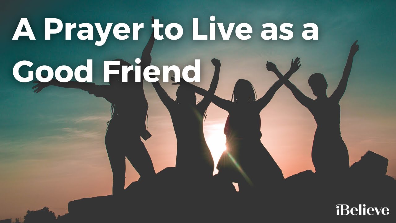 A Prayer to Live as a Good Friend - YouTube