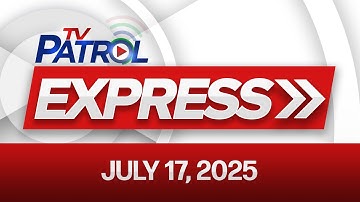 TV Patrol Express July 17, 2025