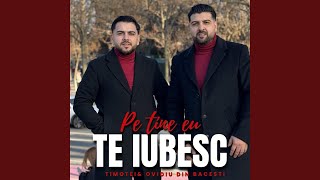 Timotei & Ovidiu Din Bacesti (Te Iubesc)