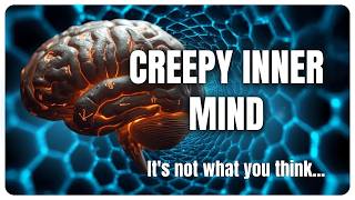 The Creepy Inner Mind Beyond Neurons And Consciousness