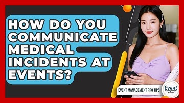 How Do You Communicate Medical Incidents At Events? - Event Management Pro Tips