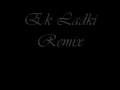 Ek Ladki Ki Tumhe Remix