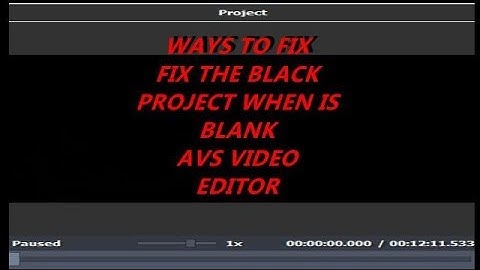 WAYS TO FIX THE BLACK PROJECT WHEN IS BLANK-AVS VIDEO EDITOR