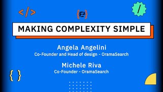 Making complexity simple - Michele Riva y Angela Angelini - Codemotion 23